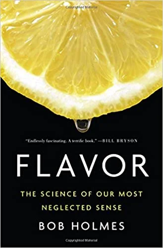 Flavor: The Science of Our Most Neglected Sense (Bob Holmes)