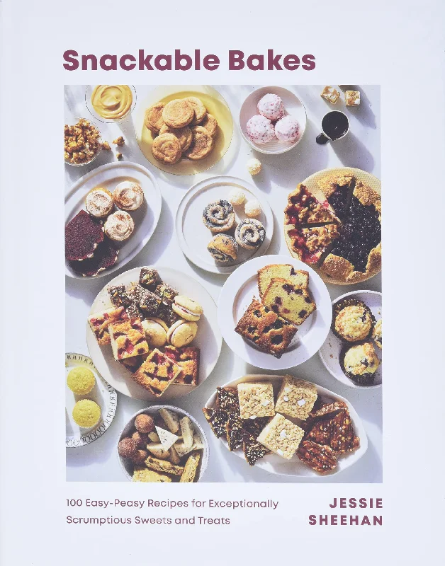 Snackable Bakes: 100 Easy-Peasy Recipes for Exceptionally Scrumptious Sweets and Treats (Jessie Sheehan) *Signed*