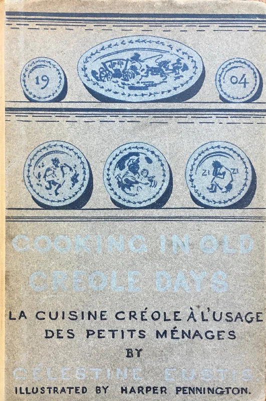 (New Orleans) Eustis, Celestine.  Cooking in Old Créole Days: La Cuisine Créole à l’Usage des Petits Ménager