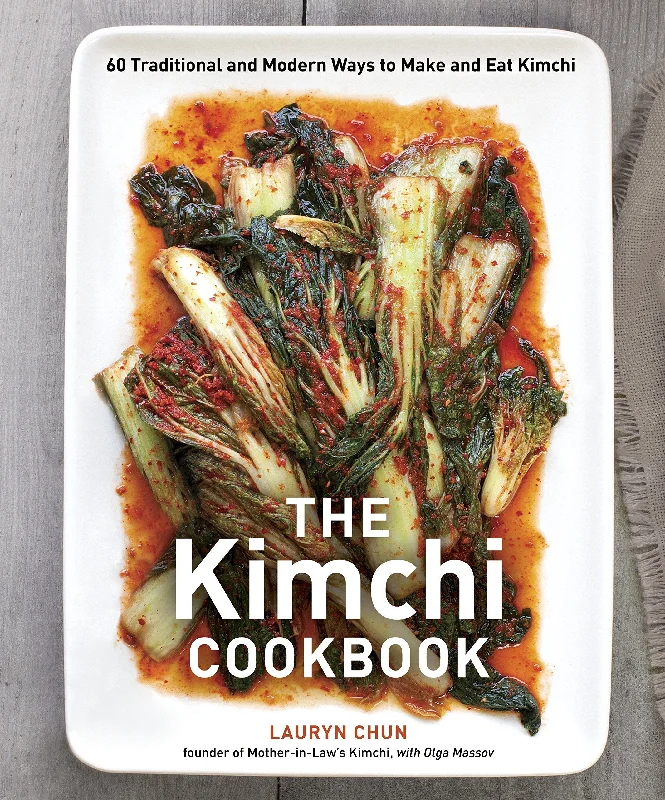 The Kimchi Cookbook: 60 Traditional and Modern Ways to Make and Eat Kimchi (Lauryn Chun, Olga Massov)