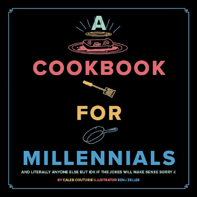 *Sale* A Cookbook for Millennials: And Literally Anyone Else but IDK If the Jokes Will Make Sense (Caleb Couturie) *Signed*