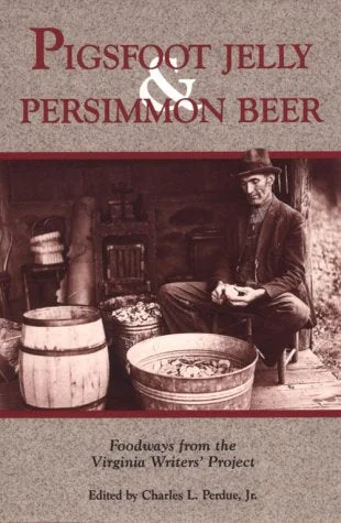 (Southern - Virginia) Virginia Writers' Project. Pigsfoot Jelly & Persimmon Beer: Foodways from the Virginia Writers' Project. Ed. by Charles Perdue, Jr.