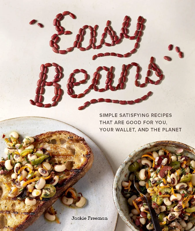 Easy Beans: Simple, Satisfying Recipes that are Good for You, Your Wallet, and the Planet (Jackie Freeman)