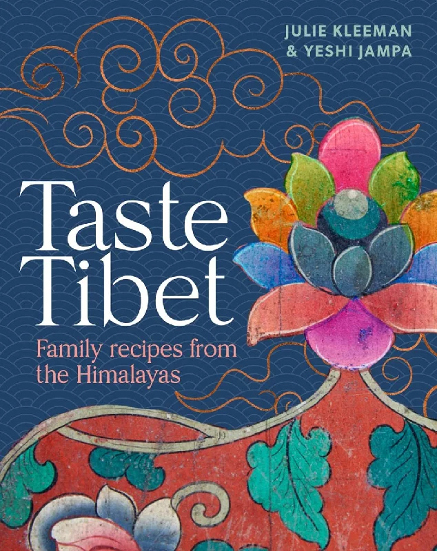 Taste Tibet: Family Recipes from the Himalayas (Julie Kleeman, Yeshi Jampa)