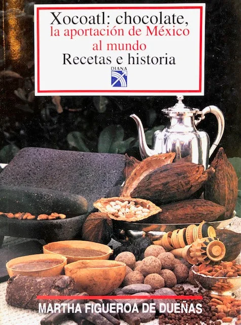 (Mexican) Figueroa de Duenas. Xocoatl: Chocolate, la aportacion de Mexico al Mundo - Recetas y Historia.