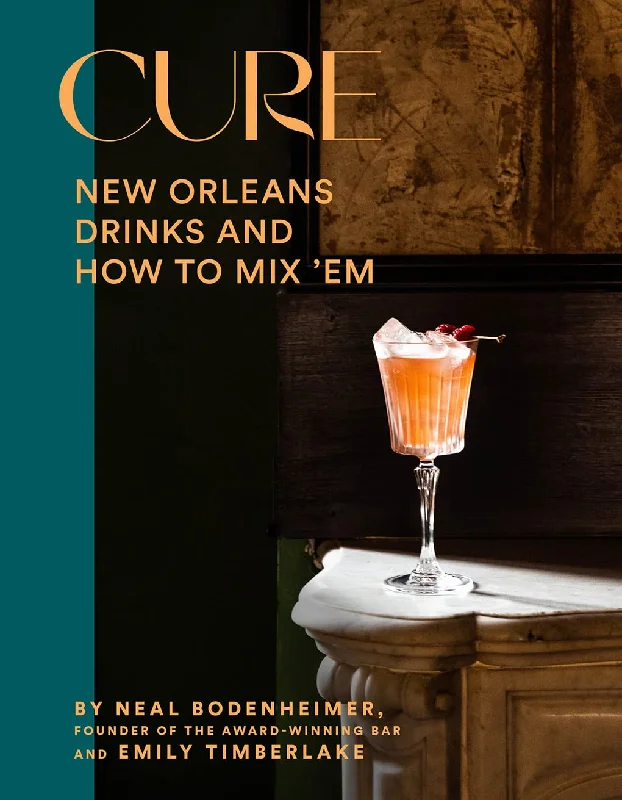 Cure: New Orleans Drinks and How to Mix ’Em from the Award-Winning Bar (Neal Bodenheimer, Emily Timberlake)