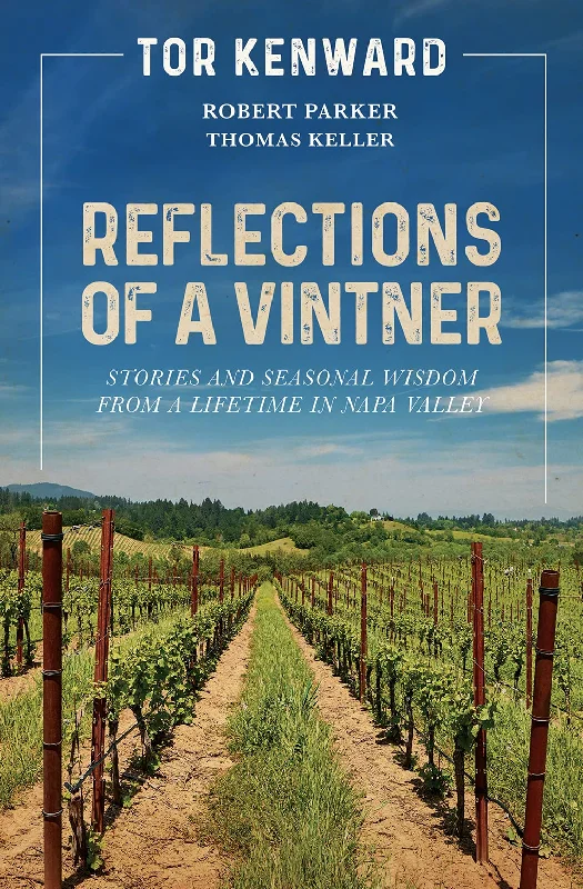 Reflections of a Vintner: Stories and Seasonal Wisdom from a Lifetime in Napa Valley (Tor Kenward, Thomas Keller)