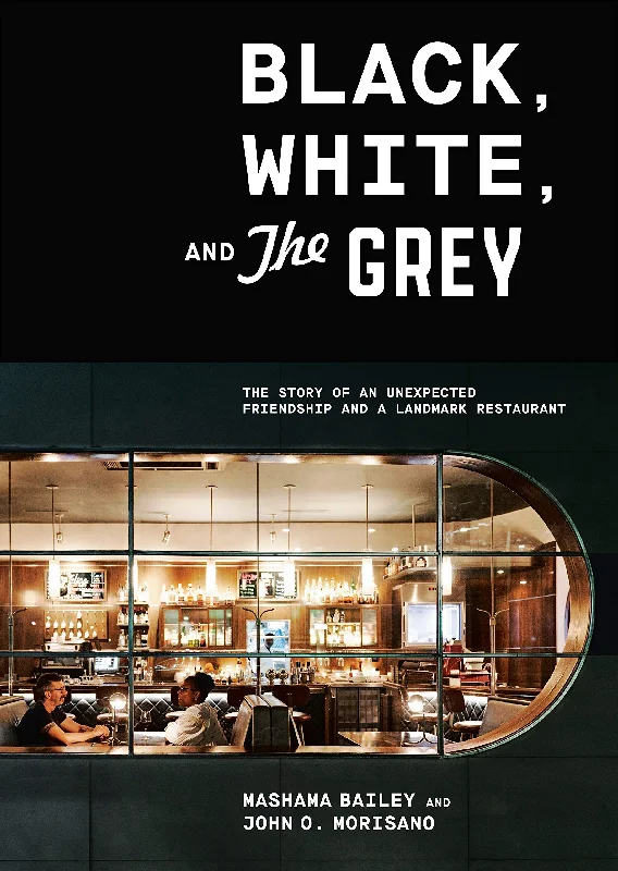 Black, White, and The Grey: The Story of an Unexpected Friendship and a Beloved Restaurant (Mashama Bailey, John O. Morisano) *Signed*