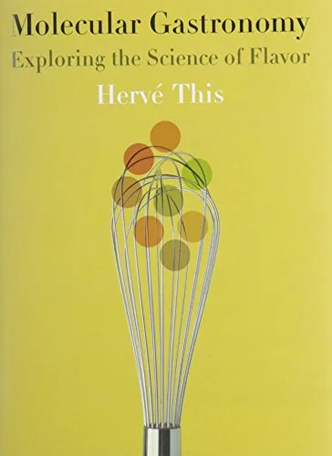 Molecular Gastronomy: Exploring the Science of Flavor (Herve This)